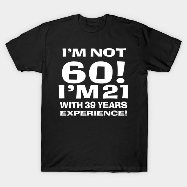 I'm not 60! T-Shirt by Edward L. Anderson 